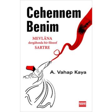 CEHENNEM BENIM MEVLANA DERGÂHINDA BIR FILOZOF SARTRE - A. VAHAP KAYA