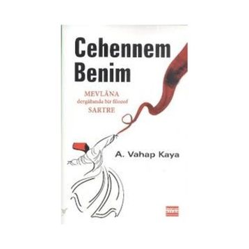 CEHENNEM BENIM MEVLANA DERGÂHINDA BIR FILOZOF SARTRE - A. VAHAP KAYA