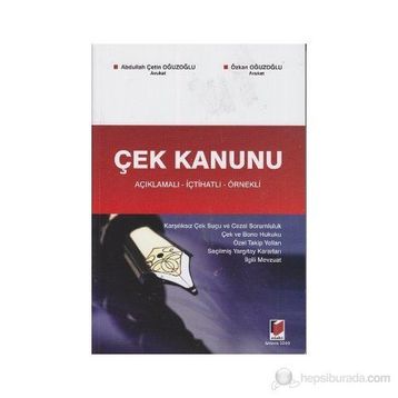 ÇEK KANUNU AÇIKLAMALI - İÇTİHATLI - ÖRNEKLİ - ABDULLAH ÇETİN OĞUZOĞLU; ÖZKAN OĞUZOĞLU
