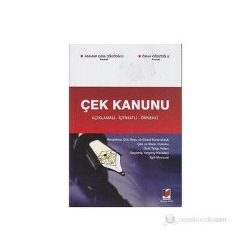 ÇEK KANUNU AÇIKLAMALI - İÇTİHATLI - ÖRNEKLİ - ABDULLAH ÇETİN OĞUZOĞLU; ÖZKAN OĞUZOĞLU