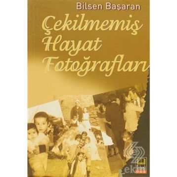 Çekilmemiş Hayat Fotoğrafları - Bilsen Başaran