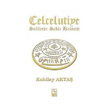 CELCELUTIYE SUFILERIN SAKLI HAZINESI - KUBILAY AKTAŞ