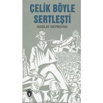 Çelik Böyle Sertleşti - Nikolay Ostrovski