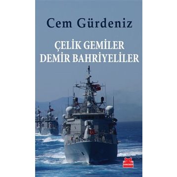 Çelik Gemiler Demir Bahriyeliler - Cem Gürdeniz