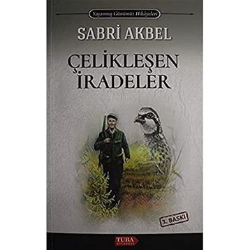 Çelikleşen İradeler Sabri Akbel