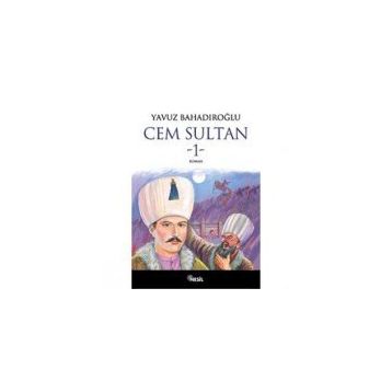 Cem Sultan Cilt: 1 - Yavuz Bahadıroğlu