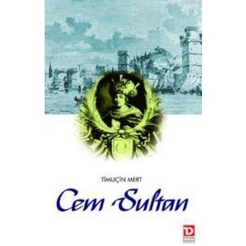 CEM SULTAN SALTANAT'TAN SÜRGÜN'E - TIMUCIN MERT