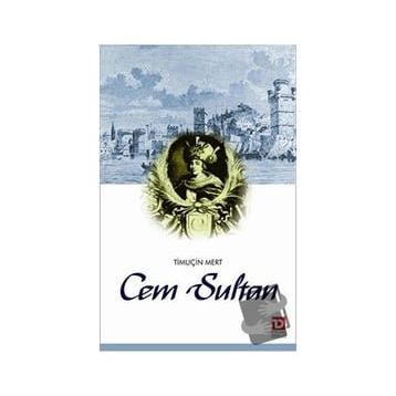 CEM SULTAN SALTANAT'TAN SÜRGÜN'E - TIMUCIN MERT