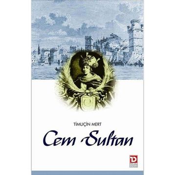 CEM SULTAN SALTANAT'TAN SÜRGÜN'E - TIMUCIN MERT