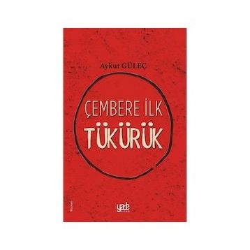 Çembere İlk Tükürük - Aykut Güleç