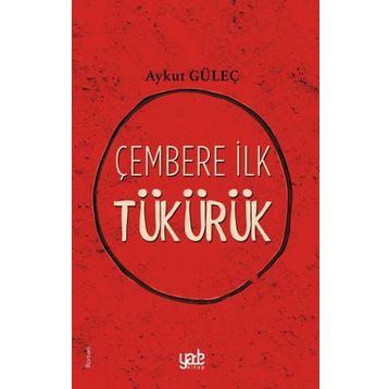 Çembere İlk Tükürük - Aykut Güleç
