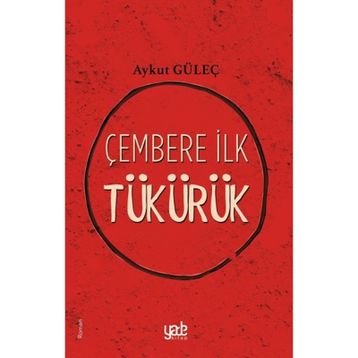 Çembere İlk Tükürük - Aykut Güleç