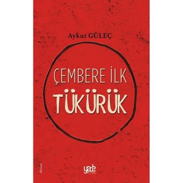 Çembere İlk Tükürük - Aykut Güleç