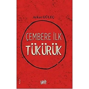 Çembere İlk Tükürük - Aykut Güleç