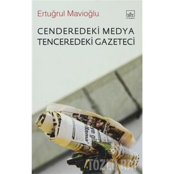 Cenderedeki Medya Tenceredeki Gazeteci - Ertuğrul Mavioğlu