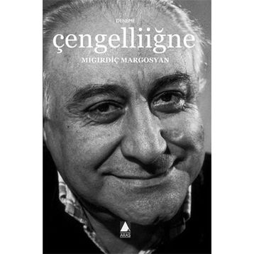 ÇENGELLİİĞNE - MIGIRDİÇ MARGOSYAN