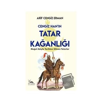 Cengiz Han'ın Tatar Kağanlığı - Arif Cengiz Erman