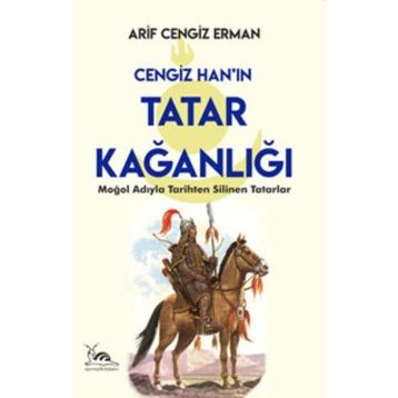 Cengiz Han'ın Tatar Kağanlığı - Arif Cengiz Erman