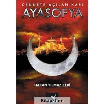 Cennete Açılan Kapı Ayasofya - Hakan Yılmaz Çebi