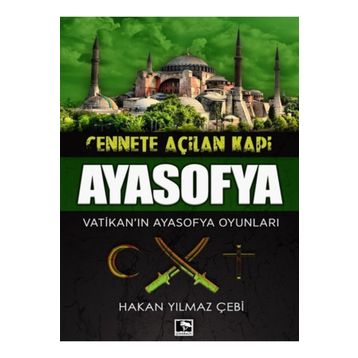 Cennete Açılan Kapı Ayasofya - Hakan Yılmaz Çebi
