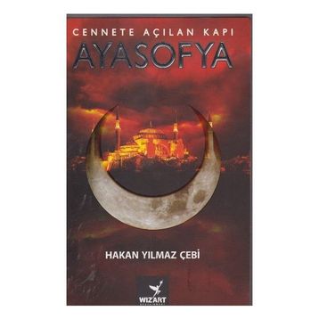 Cennete Açılan Kapı Ayasofya - Hakan Yılmaz Çebi