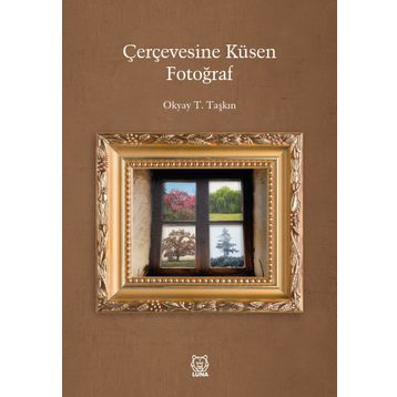 Çerçevesine Küsen Fotoğraf - Okyay T. Taşkın
