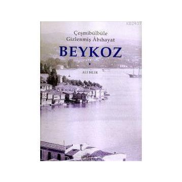 ÇEŞMİBÜLBÜLE GİZLENMİŞ ÂBIHAYAT BEYKOZ - ALI BILIR