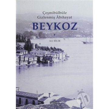 ÇEŞMİBÜLBÜLE GİZLENMİŞ ÂBIHAYAT BEYKOZ - ALI BILIR