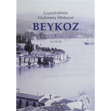 ÇEŞMİBÜLBÜLE GİZLENMİŞ ÂBIHAYAT BEYKOZ - ALI BILIR
