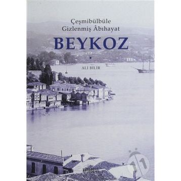 ÇEŞMİBÜLBÜLE GİZLENMİŞ ÂBIHAYAT BEYKOZ - ALI BILIR