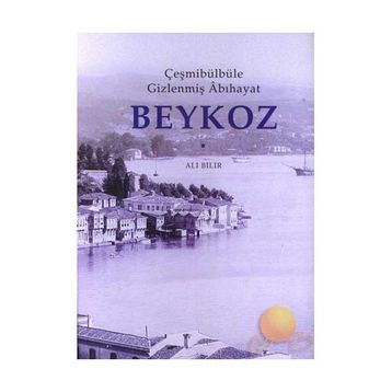 ÇEŞMİBÜLBÜLE GİZLENMİŞ ÂBIHAYAT BEYKOZ - ALI BILIR