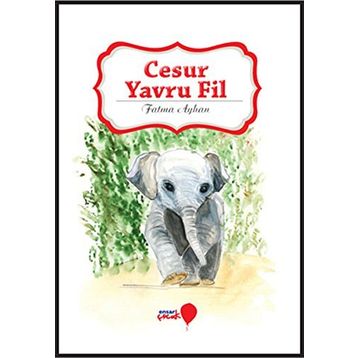 Cesur Yavru Fil - Fatma Ayhan