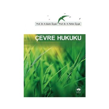 ÇEVRE HUKUKU - H. GÜZIK ÜÇIŞIK;H. FEHIM ÜÇIŞIK