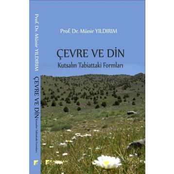 Çevre ve Din: Kutsalın Tabiattaki Formları - Münir Yıldırım