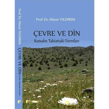 Çevre ve Din: Kutsalın Tabiattaki Formları - Münir Yıldırım