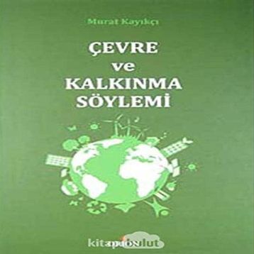 ÇEVRE VE KALKINMA SÖYLEMI - MURAT KAYIKÇI