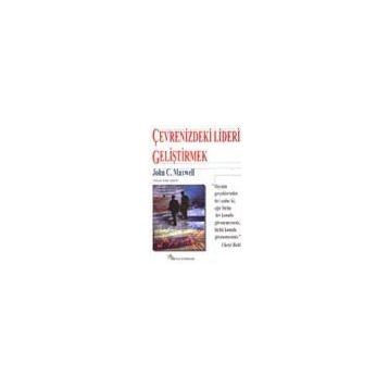 ÇEVRENİZDEKİ LIDERI GELİŞTİRMEK - JOHN C. MAXWELL