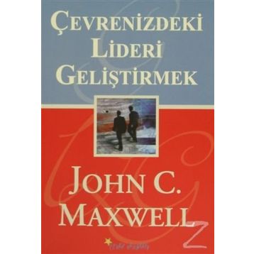 ÇEVRENİZDEKİ LIDERI GELİŞTİRMEK - JOHN C. MAXWELL