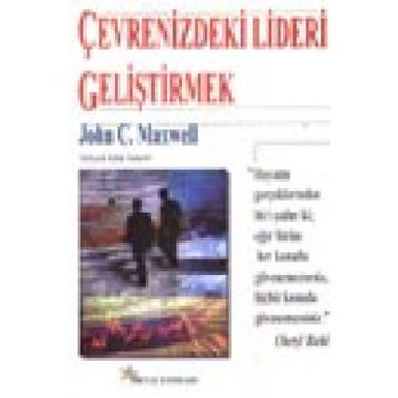 ÇEVRENİZDEKİ LIDERI GELİŞTİRMEK - JOHN C. MAXWELL