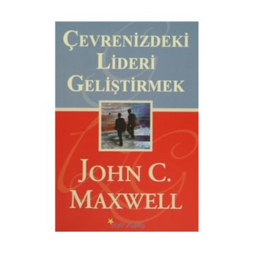 ÇEVRENİZDEKİ LIDERI GELİŞTİRMEK - JOHN C. MAXWELL