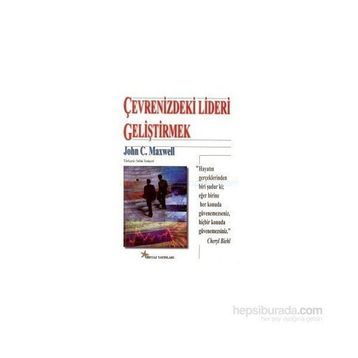 ÇEVRENİZDEKİ LIDERI GELİŞTİRMEK - JOHN C. MAXWELL