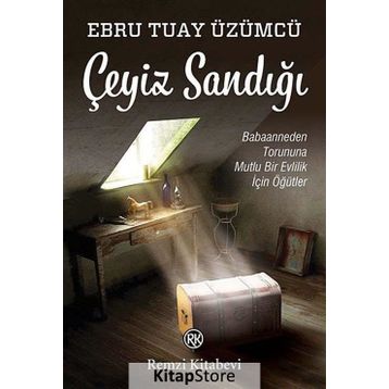ÇEYİZ SANDIĞI BABAANNEDEN TORUNUNA MUTLU BIR EVLILIK İÇİN ÖĞÜTLER - EBRU TUAY ÜZÜMCÜ