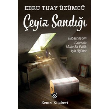 ÇEYİZ SANDIĞI BABAANNEDEN TORUNUNA MUTLU BIR EVLILIK İÇİN ÖĞÜTLER - EBRU TUAY ÜZÜMCÜ