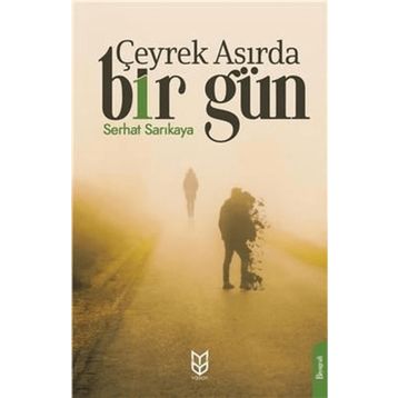 Çeyrek Asırda Bir Gün - Serhat Sarıkaya