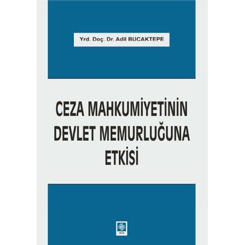 Ceza Mahkumiyetinin Devlet Memurluğuna Etkisi - Adil Bucaktepe