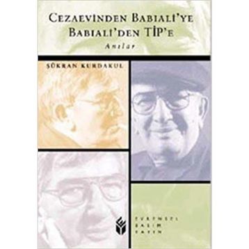 CEZAEVINDEN BABIALİ´YE BABIALİ´DEN TIP´E - ŞÜKRAN KURDAKUL