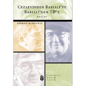 CEZAEVINDEN BABIALİ´YE BABIALİ´DEN TIP´E - ŞÜKRAN KURDAKUL