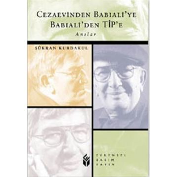 CEZAEVINDEN BABIALİ´YE BABIALİ´DEN TIP´E - ŞÜKRAN KURDAKUL