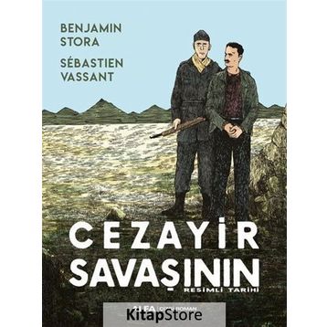 Cezayir Savaşının Resimli Tarihi - Benjamin Stora Sebastien Vassant