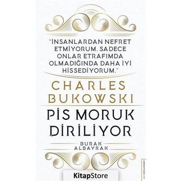 Charles Bukowski - Pis Moruk Diriliyor - Burak Albayrak